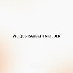 Weißes Rauschen Lieder - Weißes Rauschen