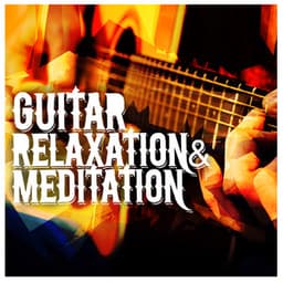 Guitar Relaxation & Meditation - Relaxing Guitar for Massage, Yoga and Meditation
