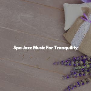 Spa Jazz Music For Tranquility - Day Spa Music
