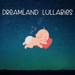 Dreamland Lullabies: Sweet Dreams for Little Ones - Baby Lullaby & Baby Lullaby