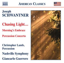 Schwantner: Percussion Concerto - Morning's Embrace - Chasing Light… - Joseph Schwantner