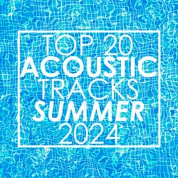 Top 20 Acoustic Tracks Summer 2024 - Guitar Tribute Players