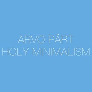 Arvo Pärt - Holy Minimalism - Arvo Pärt