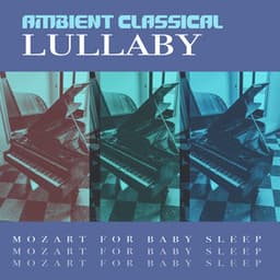 Ambient Classical Lullaby - Mozart for Baby Sleep