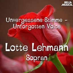 Unvergessene Stimme: Lotte Lehmann - Lotte Lehmann
