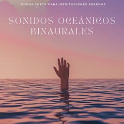Sonidos Oceánicos Binaurales: Ondas Theta Para Meditaciones Serenas - Frecuencias Sagradas