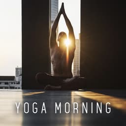 Yoga Morning Training: Spiritual Journey Into the Soul, Pure Relaxation - Inspiring Tranquil Sounds