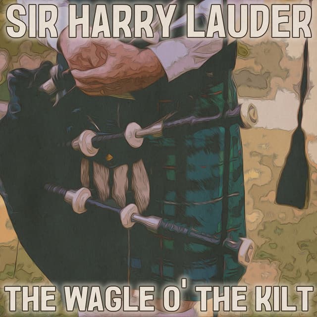 The Wagle O' the Kilt - Sir Harry Lauder