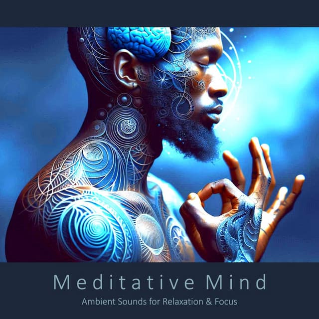 Meditative Mind: Ambient Sounds for Relaxation & Focus - alteredambience