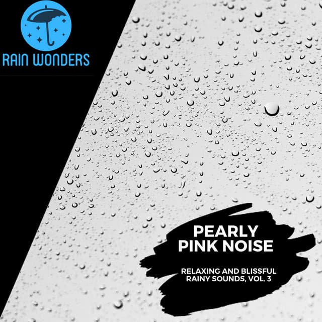 Pearly Pink Noise - Relaxing and Blissful Rainy Sounds, Vol. 3 - Rain Sounds