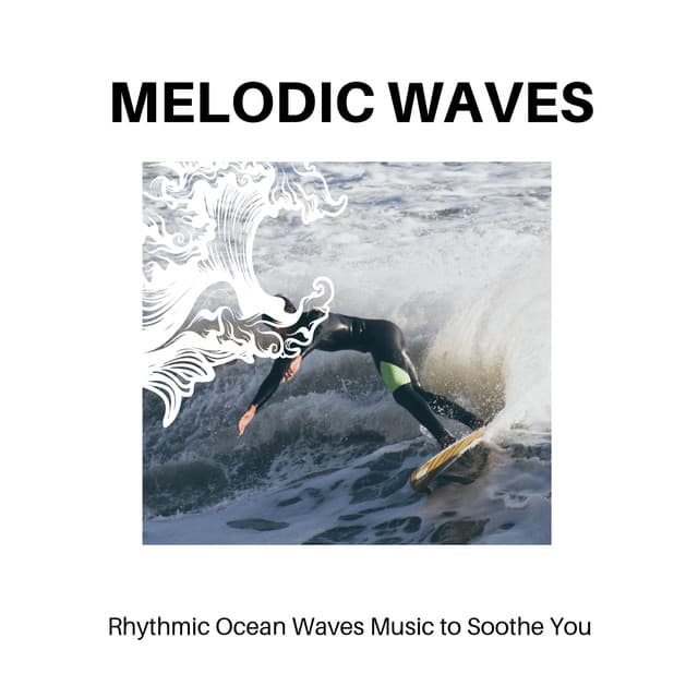 Melodic Waves - Rhythmic Ocean Waves Music to Soothe You - Calm Music