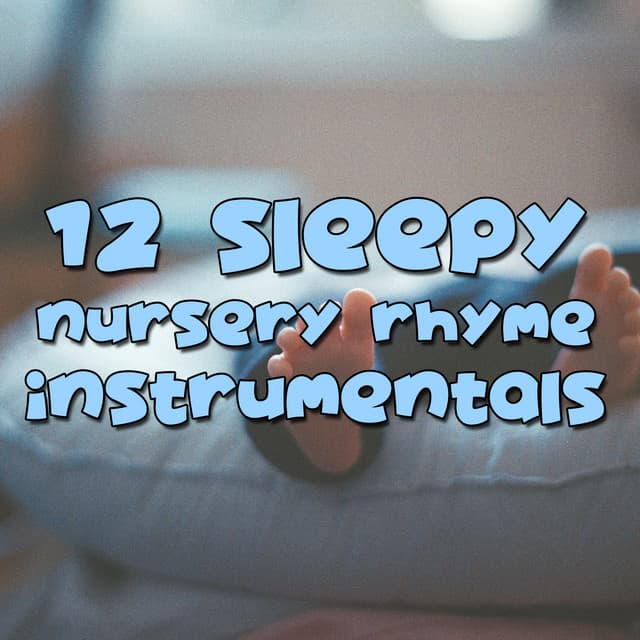 12 Sleepy Nursery Rhyme Instrumentals - Perfect for Baby Sleep - Lullaby Babies