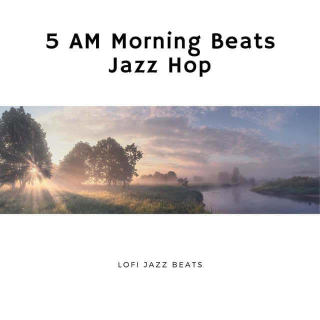 5 AM Morning Beats, Jazz Hop - LoFi Jazz Beats