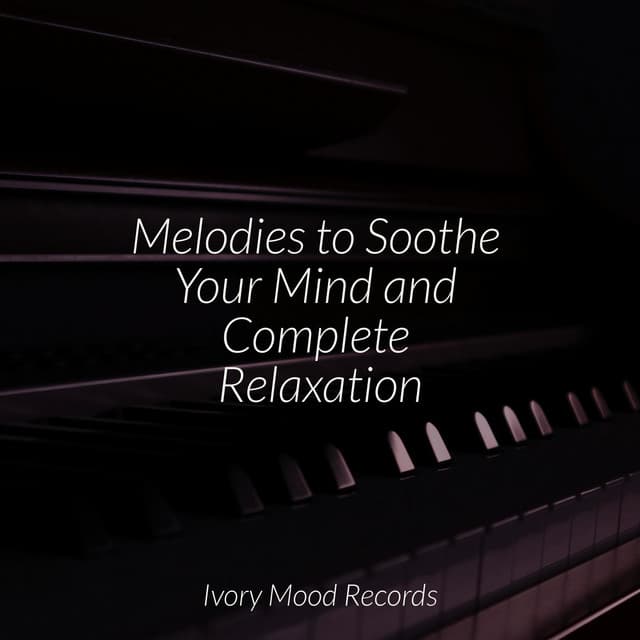Melodies to Soothe Your Mind and Complete Relaxation - Ivory Mood
