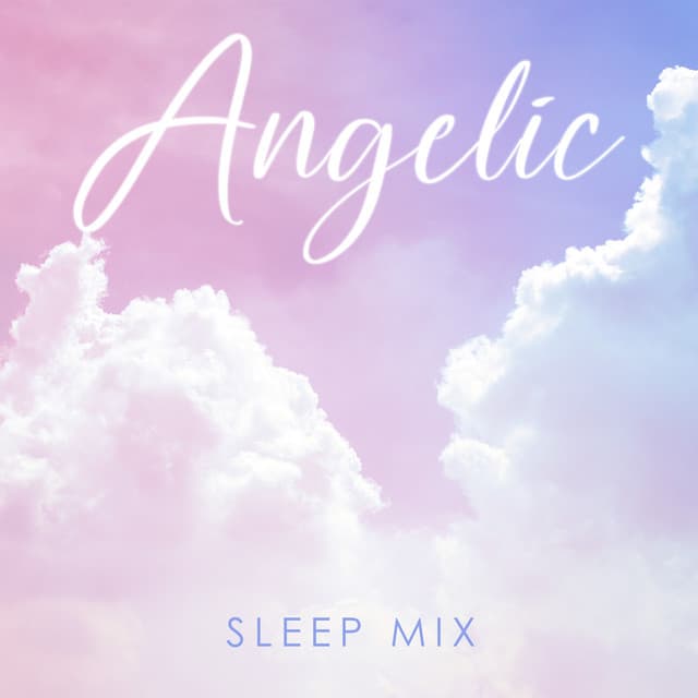 Angelic Sleep Mix: Angelic Ambience Choir, Lovely Sleeping, Music of the Heart, Gentle and Calm Night - The Sleep Helpers