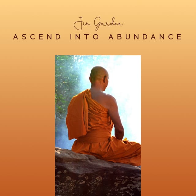 Ascend into Abundance - Jim Garden