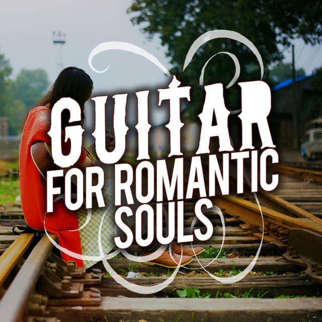 Guitar for Romantic Souls - Romantic Guitar Music