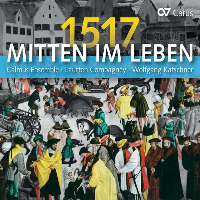 Mitten im Leben 1517 - Calmus Ensemble