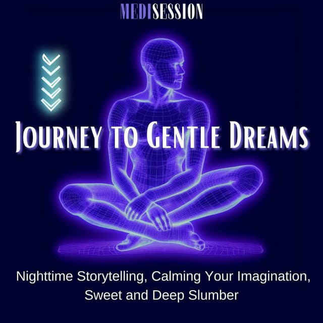Journey to Gentle Dreams - Nighttime Storytelling, Calming Your Imagination, Sweet and Deep Slumber - Medisession