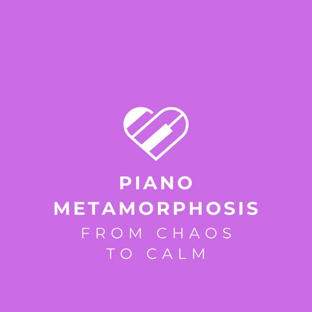Piano Metamorphosis: From Chaos to Calm - Easy Listening Piano