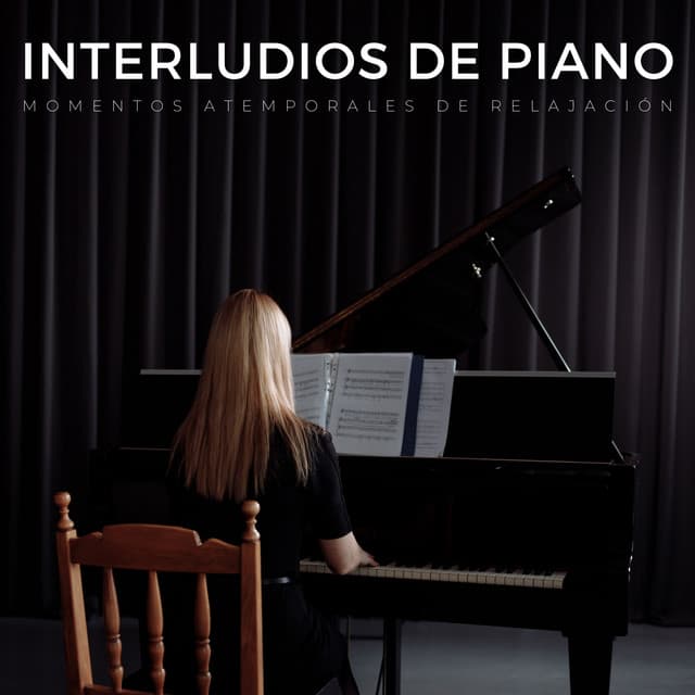 Interludios De Piano: Momentos Atemporales De Relajación - Música Relajada de Piano