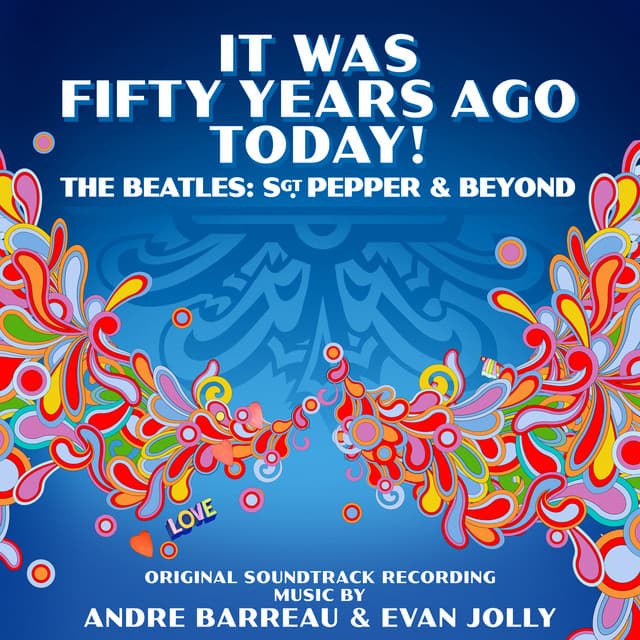 It Was Fifty Years Ago Today! The Beatles: Sgt. Pepper & Beyond - Andre Barreau