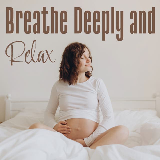 Breathe Deeply and Relax: Peaceful Pregnancy Time, Stress Relief, Reduce Anxiety - Less Stress Music Academy