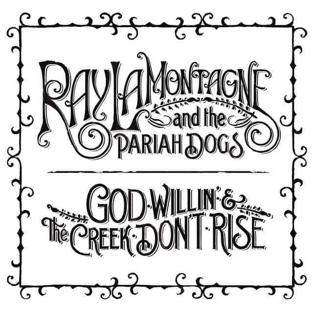 God Willin' & The Creek Don't Rise - Ray LaMontagne