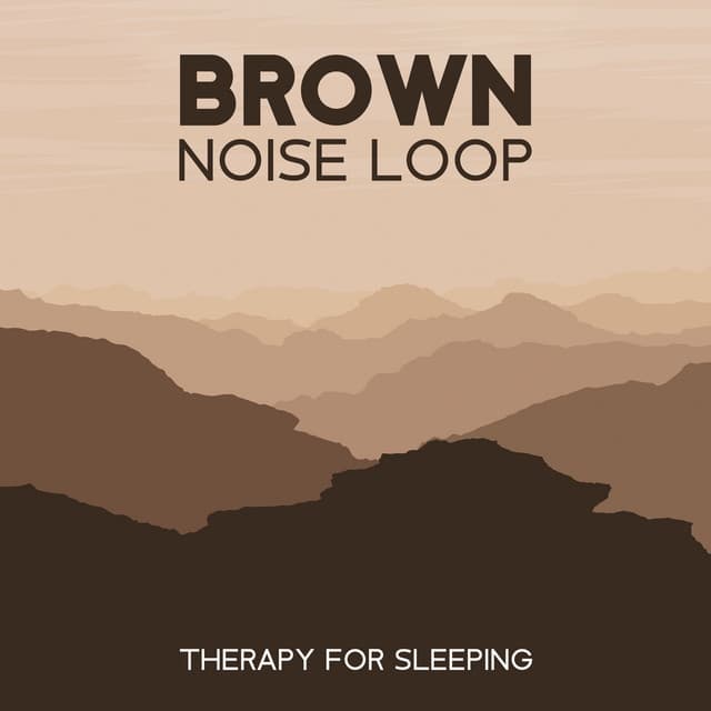 Brown Noise Loop Therapy for Sleeping: Baby Dreams - Brown Noise!