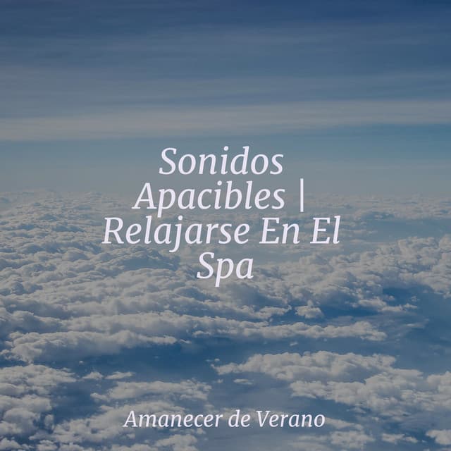 Sonidos Apacibles | Relajarse En El Spa - Musica para Meditar