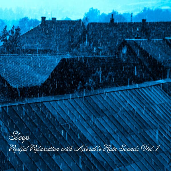 Sleep: Restful Relaxation with Adorable Rain Sounds Vol. 1 - Sleepy John