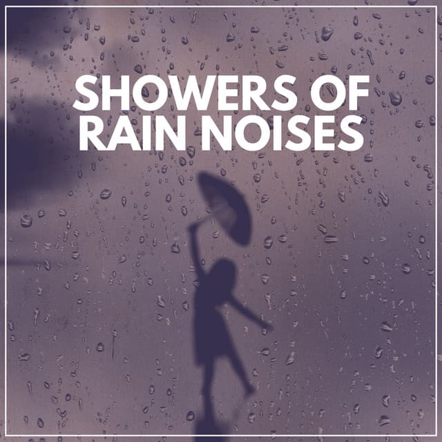 Showers of Rain Noises - Rain Recordings