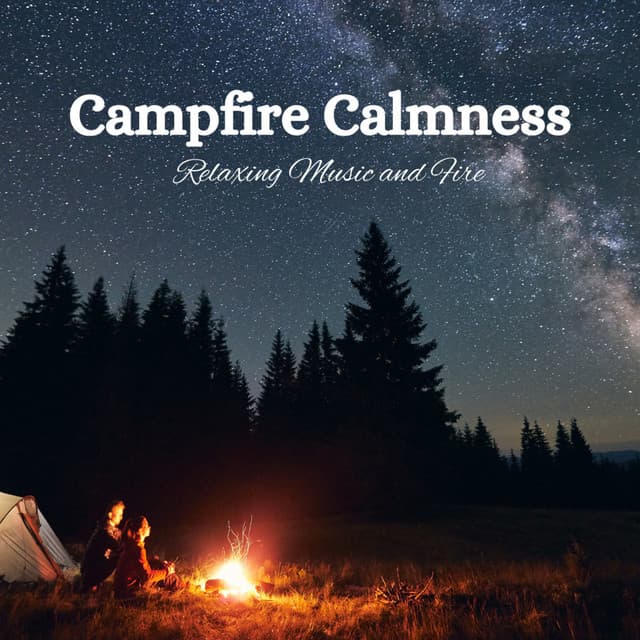 Campfire Calmness: Relaxing Music and Fire - The Calm Music Network