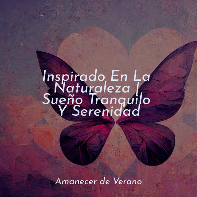 Inspirado En La Naturaleza | Sueño Tranquilo Y Serenidad - Canción de Cuna