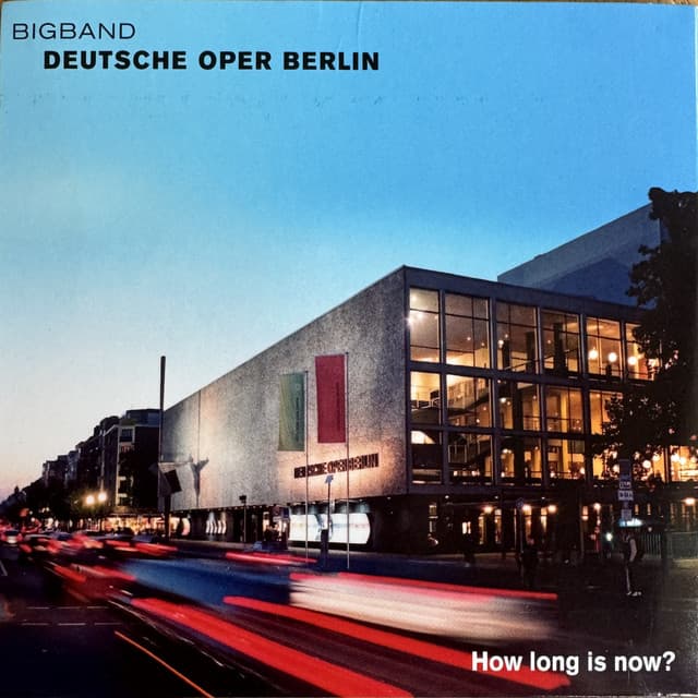 How Long Is Now? - Bigband der Deutschen Oper Berlin