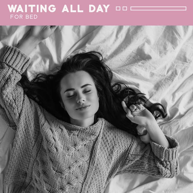 Waiting All Day for Bed: Delicate and Calmly Music for Rest in Bed, Sleeping Time - Deep Sleep Music Academy