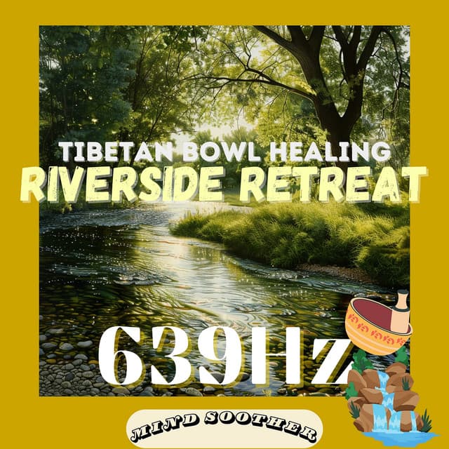 Riverside Retreat: 639 Hz Tibetan Bowl Healing - Mind Soother