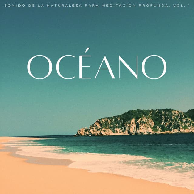 Océano: Sonido De La Naturaleza Para Meditación Profunda, Vol. 1 - Vientos y Océanos