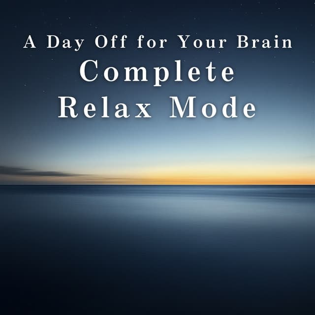 A Day Off for Your Brain — Complete Relax Mode - Relax α Wave