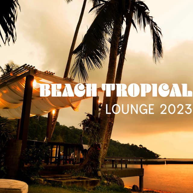 Beach Tropical Lounge 2023: Paradise Of Lounge, Smooth Jazz Compilations Of Iconic Beats And Relaxing Melodies - The Colourful Clown
