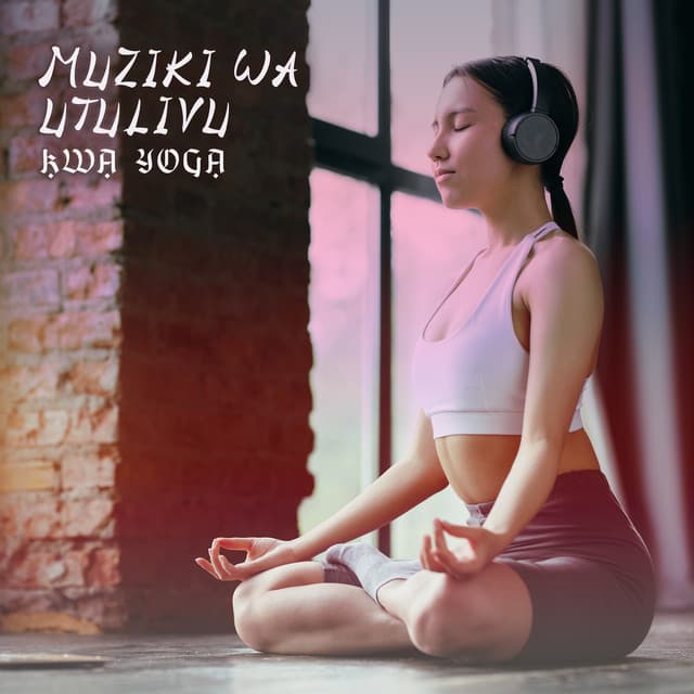 Muziki Wa Utulivu Kwa Yoga - Amani Yako