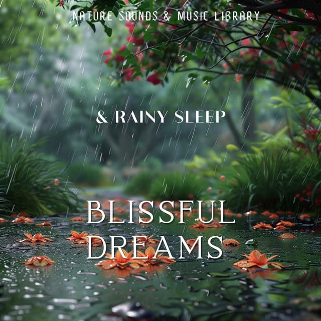Blissful Dreams & Rainy Sleep - Nature Sounds & Music Library