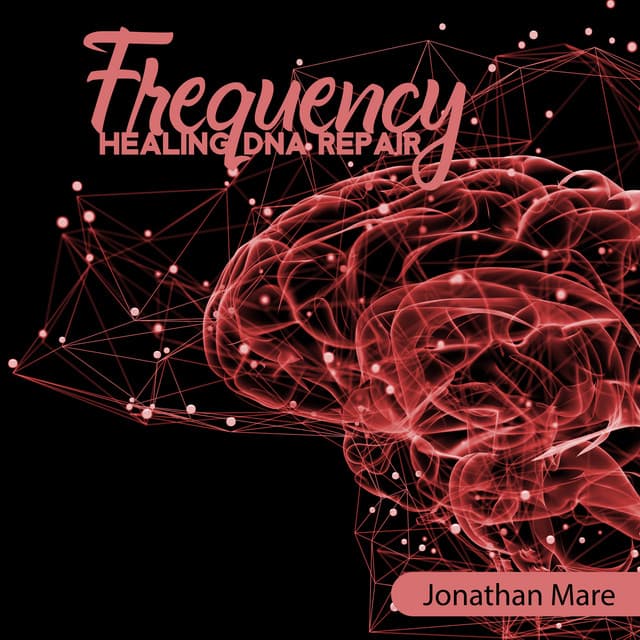 Frequency Healing DNA Repair - Jonathan Mare