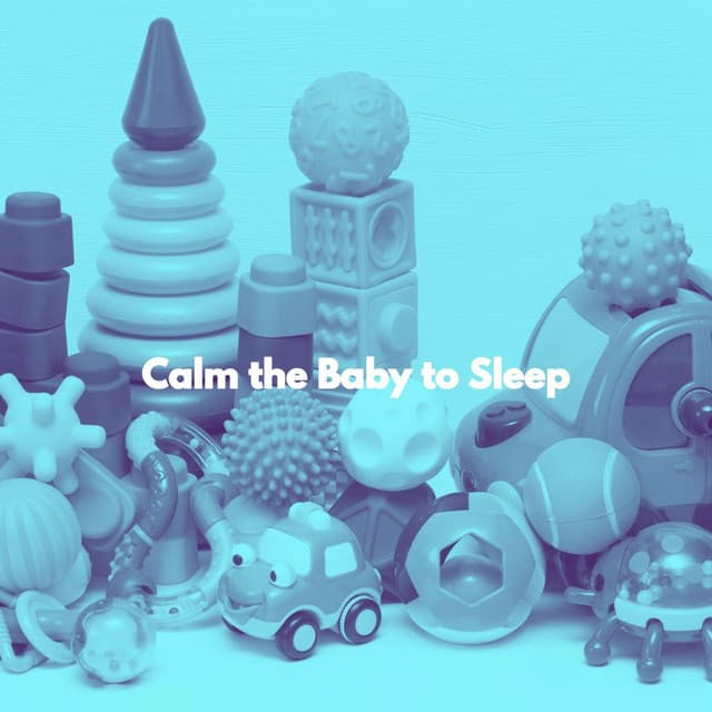 Calm the Baby to Sleep - Baby Sleeping Playlist