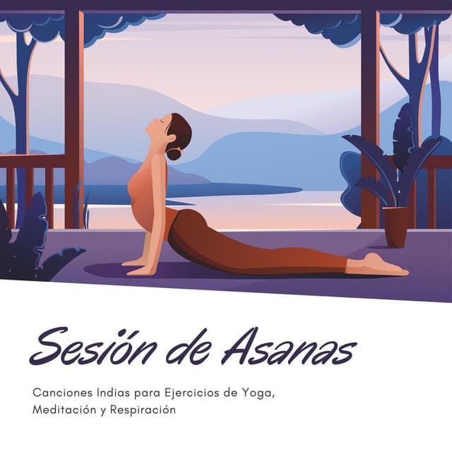 Sesión de Asanas: Canciones Indias para Ejercicios de Yoga, Meditación y Respiración - Música De La India