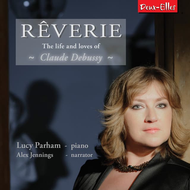 Reverie - The Life and Loves of Claude Debussy - Claude Debussy