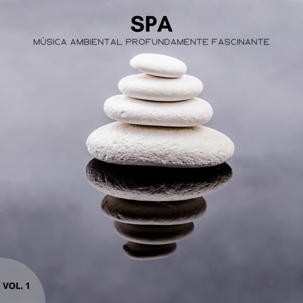 Spa: Música Ambiental Profundamente Fascinante Vol. 1 - Increíble Música de Spa