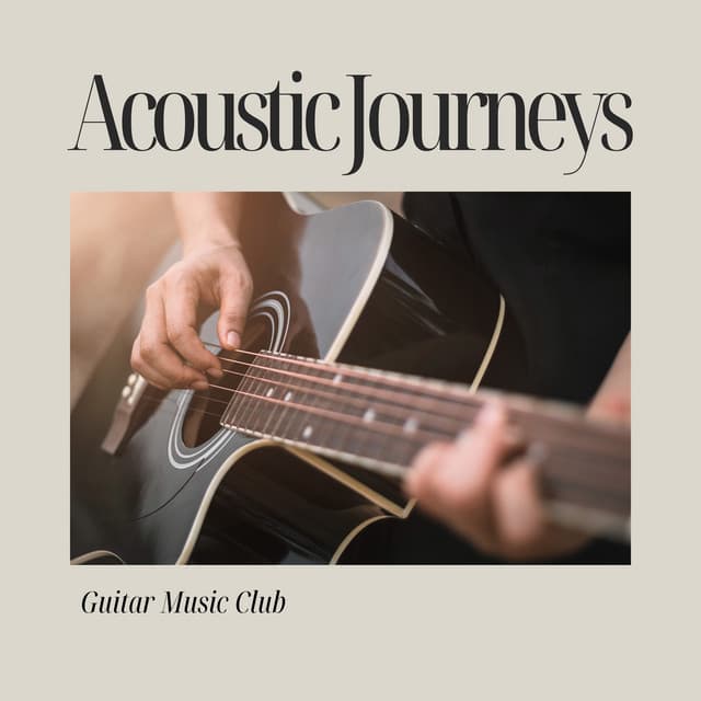Acoustic Journeys: Gentle Guitar Music - Guitar Music Club