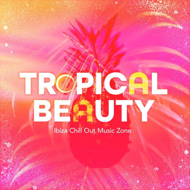 Tropical Beauty - Ibiza Chill Out Music Zone