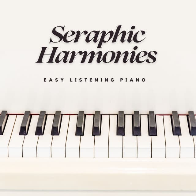 Seraphic Harmonies: Peaceful Piano Pieces - Easy Listening Piano